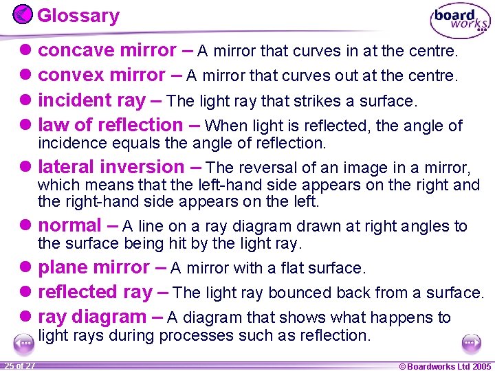 Glossary l concave mirror – A mirror that curves in at the centre. l