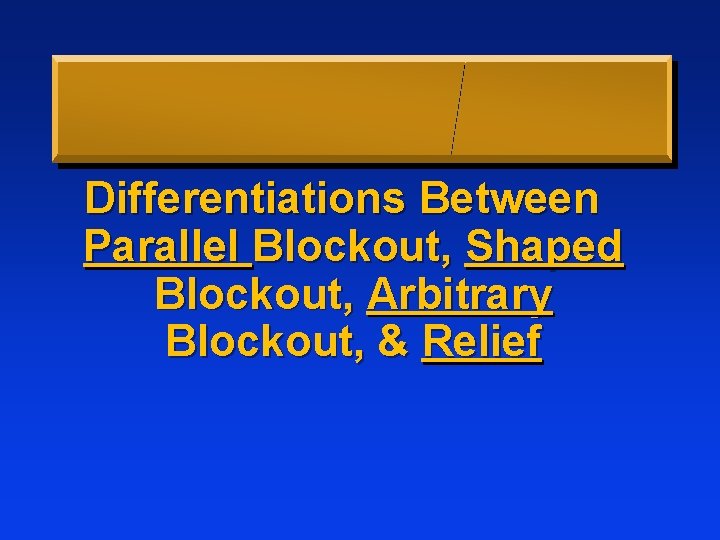 Differentiations Between Parallel Blockout, Shaped Blockout, Arbitrary Blockout, & Relief 