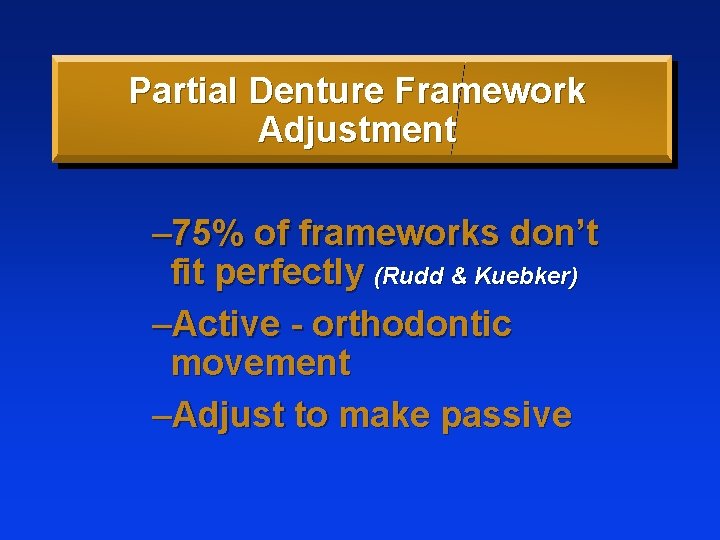 Partial Denture Framework Adjustment – 75% of frameworks don’t fit perfectly (Rudd & Kuebker)