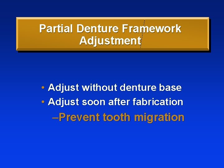 Partial Denture Framework Adjustment • Adjust without denture base • Adjust soon after fabrication