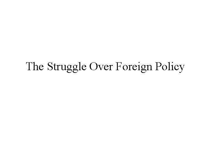 The Struggle Over Foreign Policy 