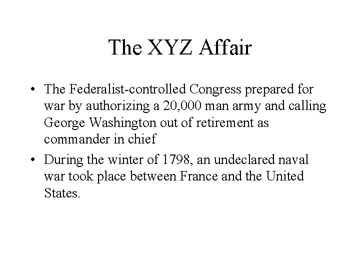 The XYZ Affair • The Federalist-controlled Congress prepared for war by authorizing a 20,