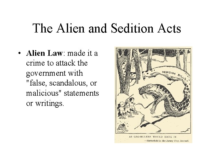 The Alien and Sedition Acts • Alien Law: made it a crime to attack