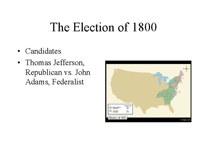 The Election of 1800 • Candidates • Thomas Jefferson, Republican vs. John Adams, Federalist