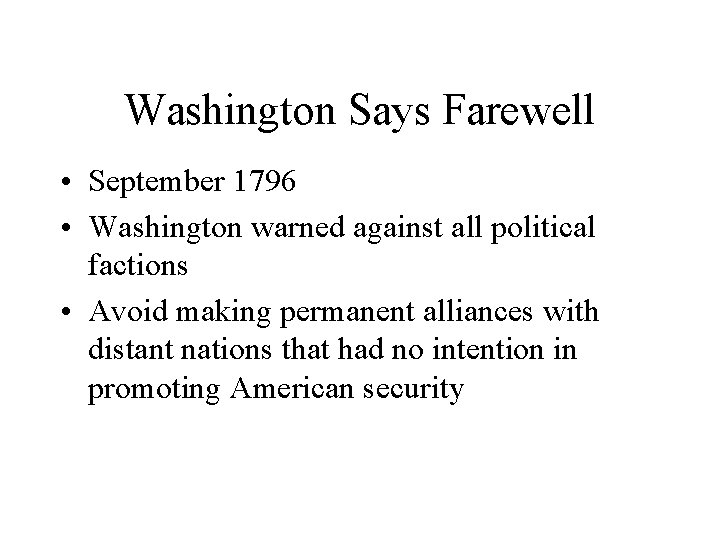 Washington Says Farewell • September 1796 • Washington warned against all political factions •