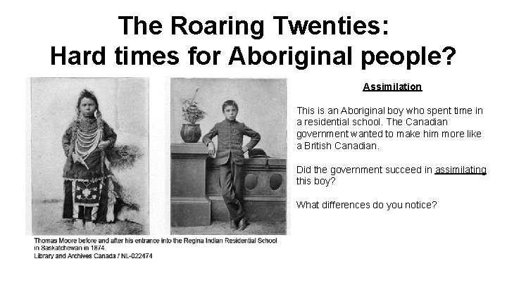 The Roaring Twenties: Hard times for Aboriginal people? Assimilation This is an Aboriginal boy