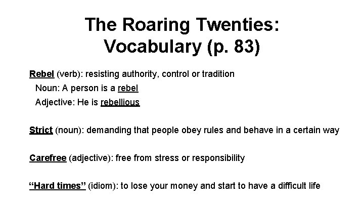 The Roaring Twenties: Vocabulary (p. 83) Rebel (verb): resisting authority, control or tradition Noun: