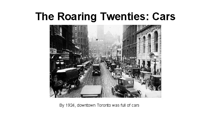 The Roaring Twenties: Cars By 1924, downtown Toronto was full of cars 
