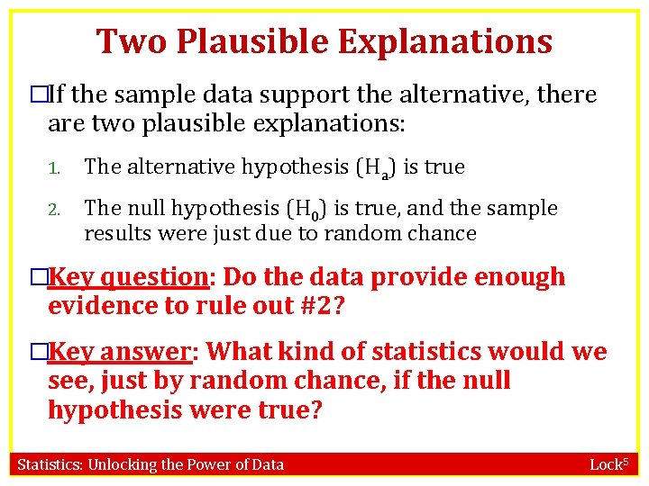 Two Plausible Explanations �If the sample data support the alternative, there are two plausible