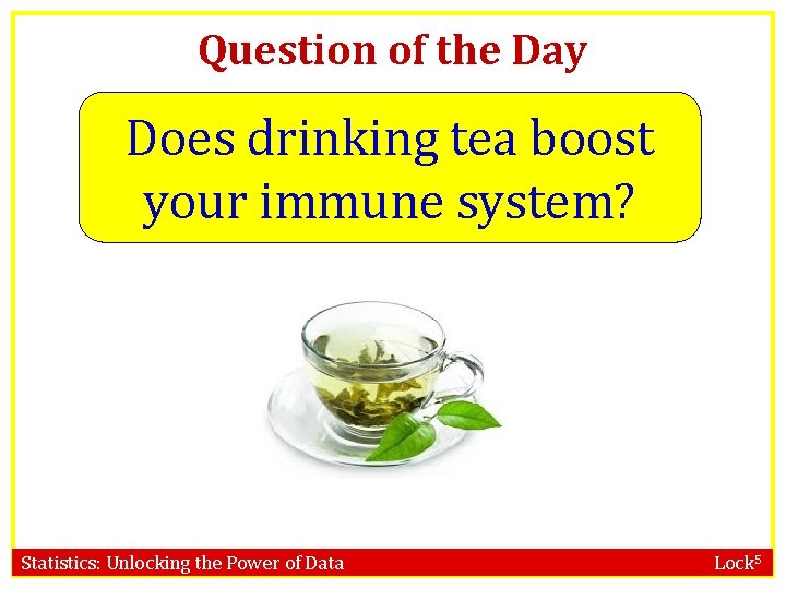 Question of the Day Does drinking tea boost your immune system? Statistics: Unlocking the