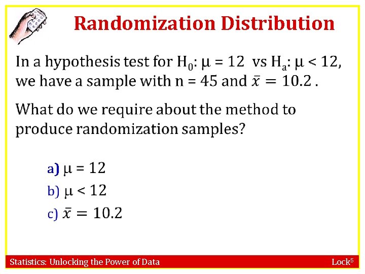 Randomization Distribution a) Statistics: Unlocking the Power of Data Lock 5 