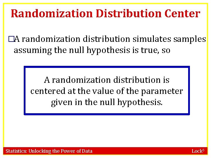 Randomization Distribution Center �A randomization distribution simulates samples assuming the null hypothesis is true,