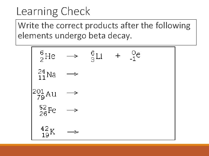 Learning Check Write the correct products after the following elements undergo beta decay. 