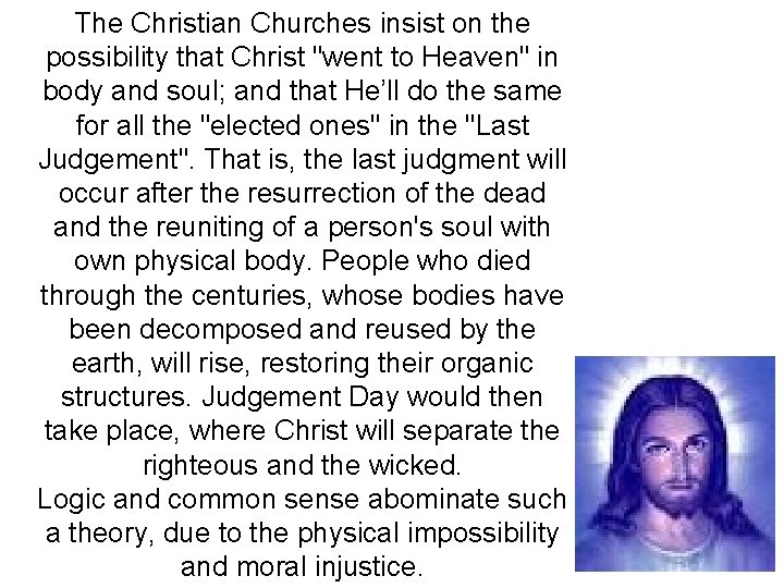 The Christian Churches insist on the possibility that Christ "went to Heaven" in body