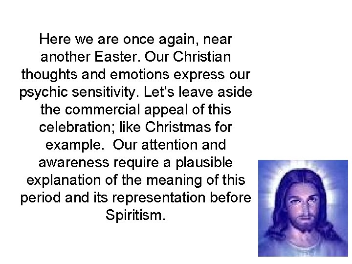 Here we are once again, near another Easter. Our Christian thoughts and emotions express