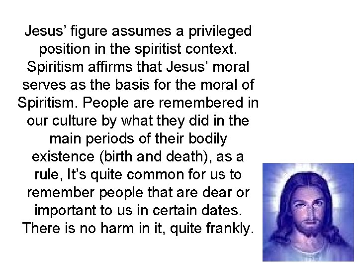 Jesus’ figure assumes a privileged position in the spiritist context. Spiritism affirms that Jesus’