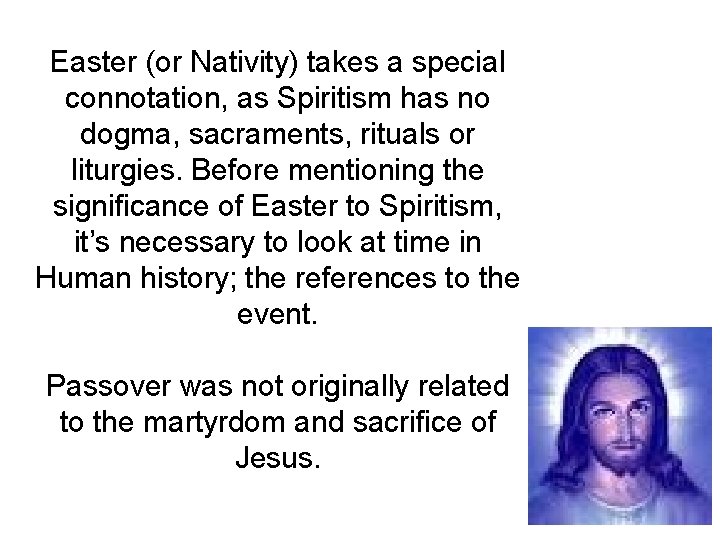 Easter (or Nativity) takes a special connotation, as Spiritism has no dogma, sacraments, rituals
