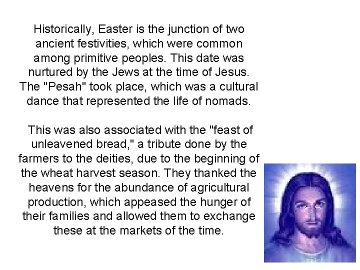 Historically, Easter is the junction of two ancient festivities, which were common among primitive