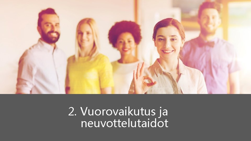 2. Vuorovaikutus ja neuvottelutaidot 