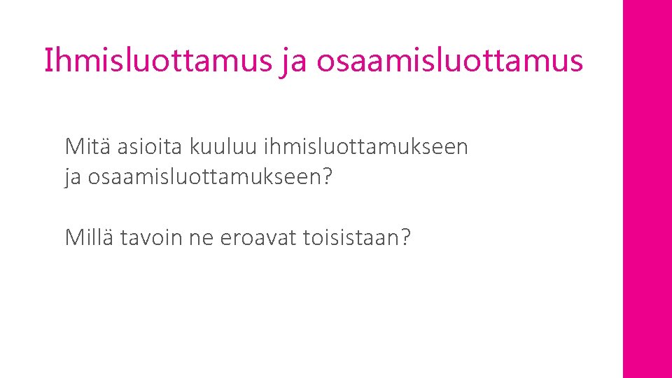 Ihmisluottamus ja osaamisluottamus Mitä asioita kuuluu ihmisluottamukseen ja osaamisluottamukseen? Millä tavoin ne eroavat toisistaan?