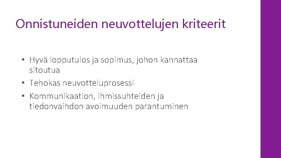 Onnistuneiden neuvottelujen kriteerit • Hyvä lopputulos ja sopimus, johon kannattaa sitoutua • Tehokas neuvotteluprosessi