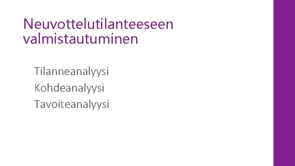 Neuvottelutilanteeseen valmistautuminen Tilanneanalyysi Kohdeanalyysi Tavoiteanalyysi 