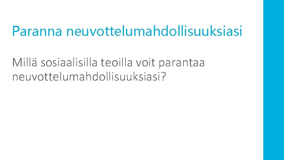 Paranna neuvottelumahdollisuuksiasi Millä sosiaalisilla teoilla voit parantaa neuvottelumahdollisuuksiasi? 