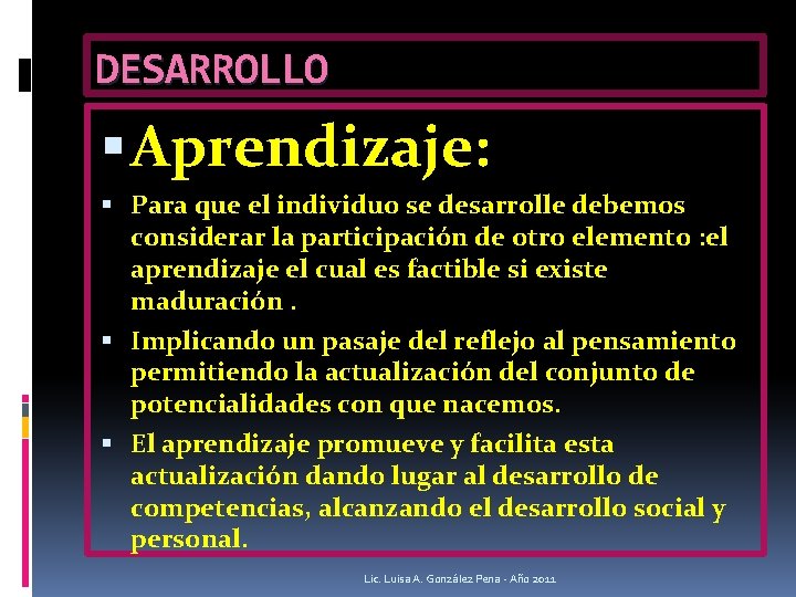 DESARROLLO Aprendizaje: Para que el individuo se desarrolle debemos considerar la participación de otro