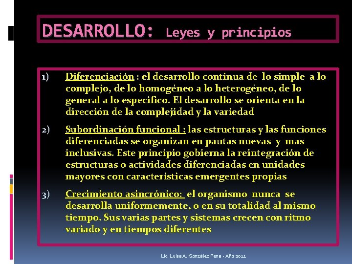 DESARROLLO: Leyes y principios 1) Diferenciación : el desarrollo continua de lo simple a