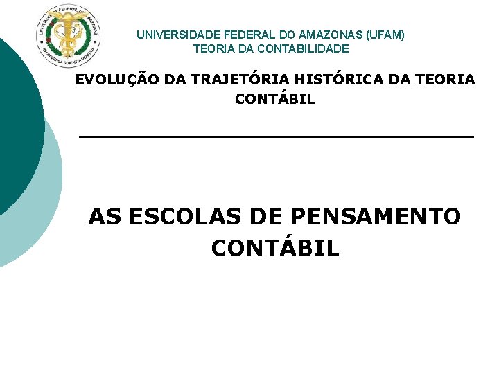 UNIVERSIDADE FEDERAL DO AMAZONAS (UFAM) TEORIA DA CONTABILIDADE EVOLUÇÃO DA TRAJETÓRIA HISTÓRICA DA TEORIA