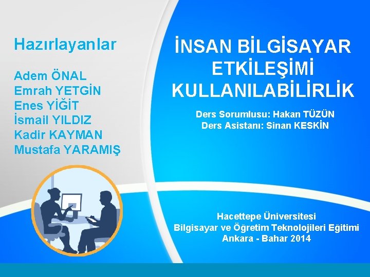 Hazırlayanlar Adem ÖNAL Emrah YETGİN Enes YİĞİT İsmail YILDIZ Kadir KAYMAN Mustafa YARAMIŞ İNSAN