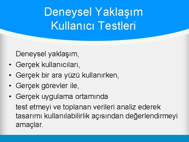 Deneysel Yaklaşım Kullanıcı Testleri • • Deneysel yaklaşım, Gerçek kullanıcıları, Gerçek bir ara yüzü