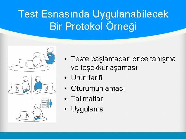 Test Esnasında Uygulanabilecek Bir Protokol Örneği • Teste başlamadan önce tanışma ve teşekkür aşaması