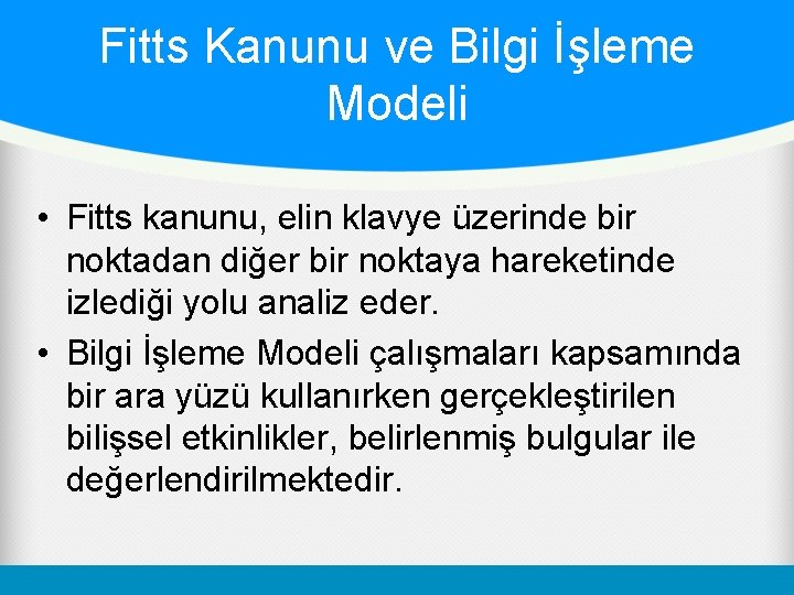 Fitts Kanunu ve Bilgi İşleme Modeli • Fitts kanunu, elin klavye üzerinde bir noktadan