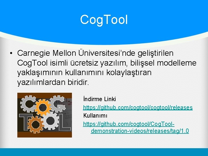 Cog. Tool • Carnegie Mellon Üniversitesi’nde geliştirilen Cog. Tool isimli ücretsiz yazılım, bilişsel modelleme