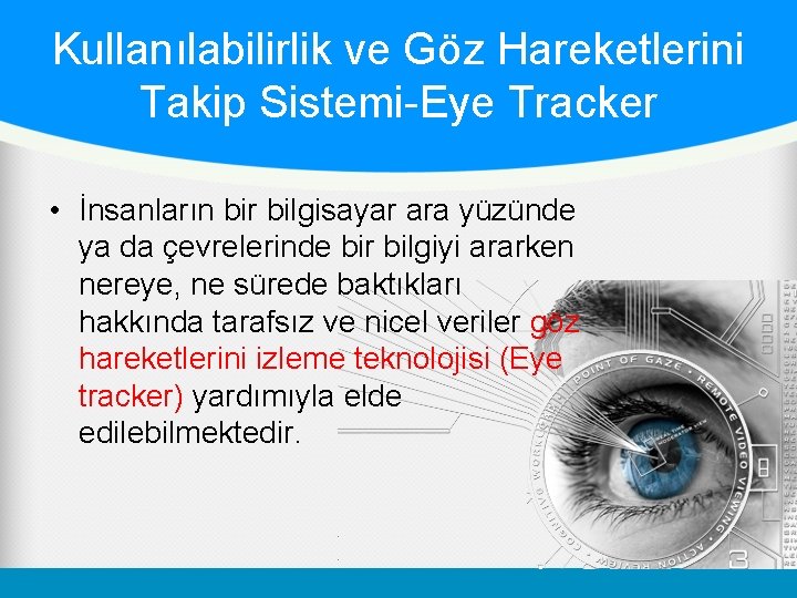 Kullanılabilirlik ve Göz Hareketlerini Takip Sistemi-Eye Tracker • İnsanların bir bilgisayar ara yüzünde ya