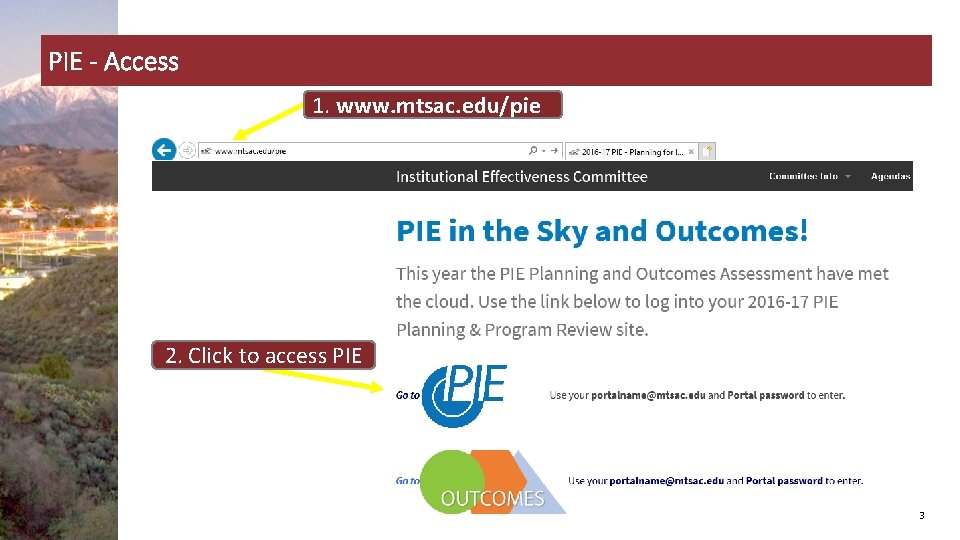 PIE - Access 1. www. mtsac. edu/pie 2. Click to access PIE 3 