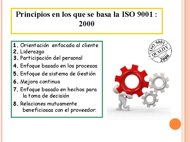 Principios en los que se basa la ISO 9001 : 2000 1. Orientación enfocada