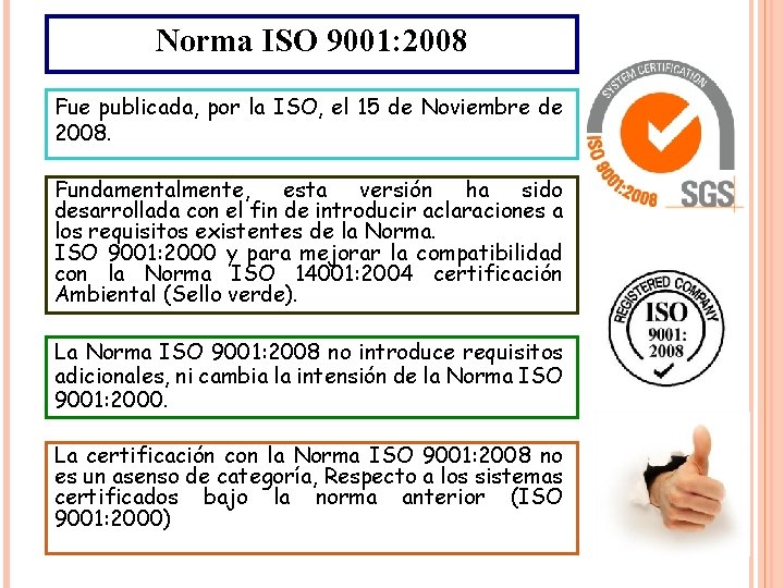 Norma ISO 9001: 2008 Fue publicada, por la ISO, el 15 de Noviembre de