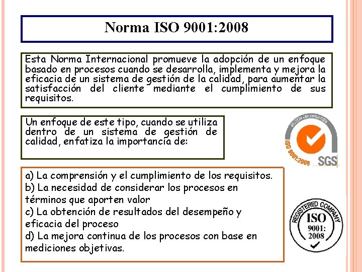 Norma ISO 9001: 2008 Esta Norma Internacional promueve la adopción de un enfoque basado