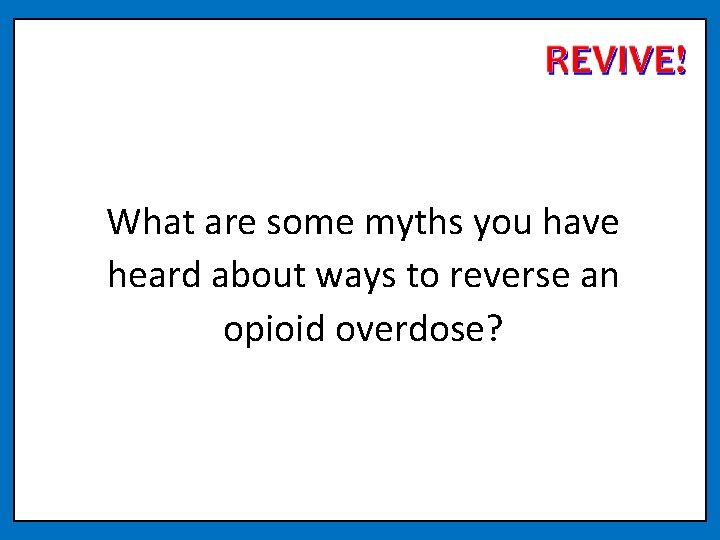 What are some myths you have heard about ways to reverse an opioid overdose?