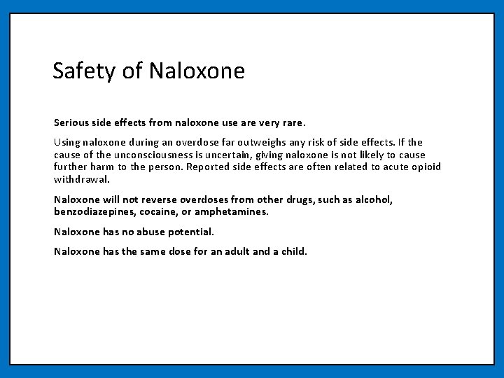 Safety of Naloxone Serious side effects from naloxone use are very rare. Using naloxone