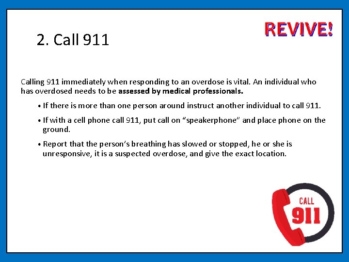 2. Call 911 Calling 911 immediately when responding to an overdose is vital. An