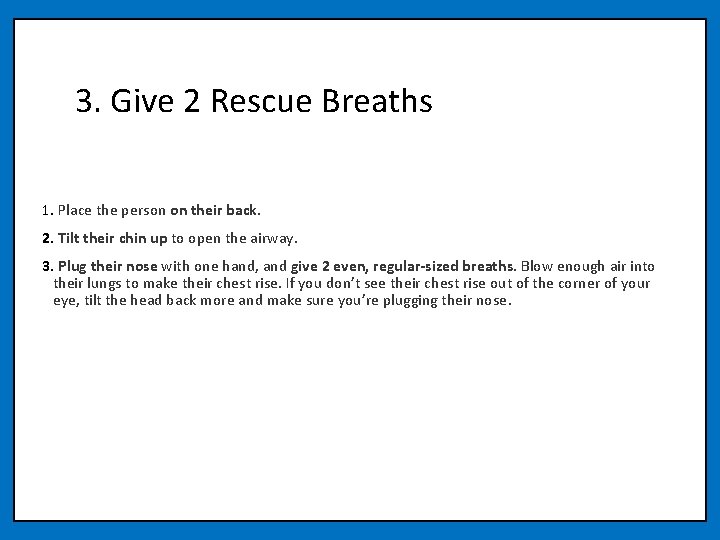 3. Give 2 Rescue Breaths 1. Place the person on their back. 2. Tilt