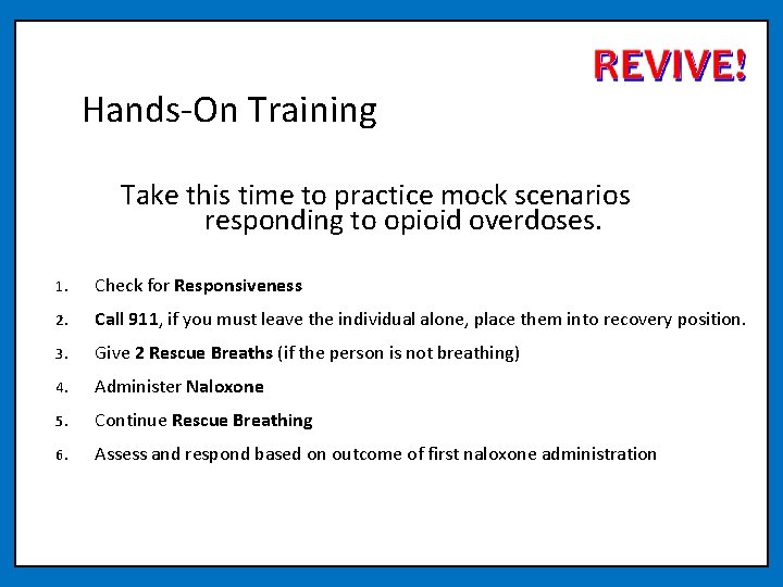 Hands-On Training Take this time to practice mock scenarios responding to opioid overdoses. 1.
