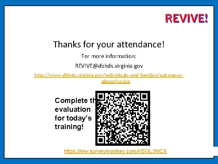 Thanks for your attendance! For more information: REVIVE@dbhds. virginia. gov http: //www. dbhds. virginia.