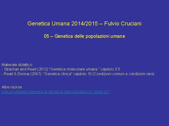 Genetica Umana 2014/2015 – Fulvio Cruciani 05 – Genetica delle popolazioni umane Materiale didattico: Genetica Umana 2014/2015 – Fulvio Cruciani 05 – Genetica delle popolazioni umane Materiale didattico: