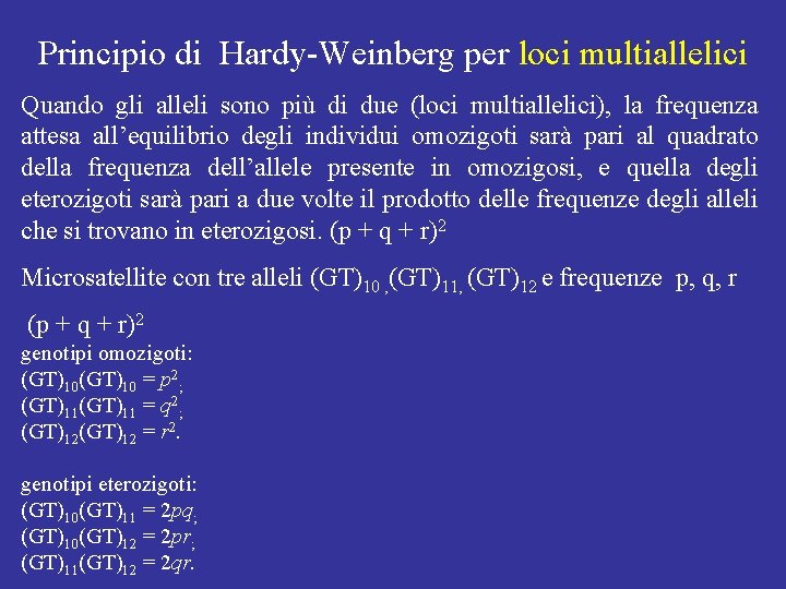 Principio di Hardy-Weinberg per loci multiallelici Quando gli alleli sono più di due (loci Principio di Hardy-Weinberg per loci multiallelici Quando gli alleli sono più di due (loci