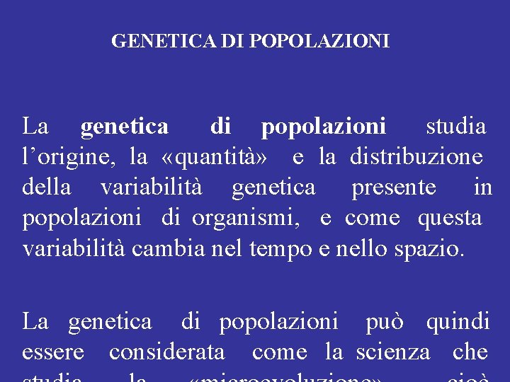 GENETICA DI POPOLAZIONI La genetica di popolazioni studia l’origine, la «quantità» e la distribuzione GENETICA DI POPOLAZIONI La genetica di popolazioni studia l’origine, la «quantità» e la distribuzione