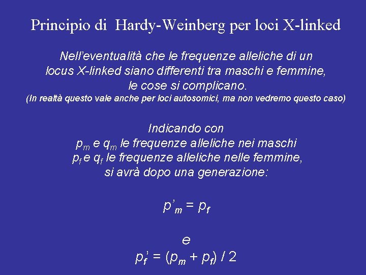 Principio di Hardy-Weinberg per loci X-linked Nell’eventualità che le frequenze alleliche di un locus Principio di Hardy-Weinberg per loci X-linked Nell’eventualità che le frequenze alleliche di un locus
